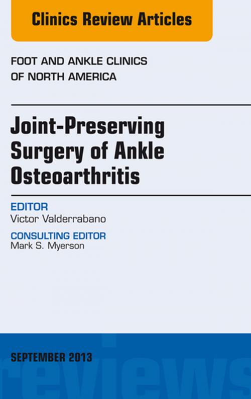 Cover of the book Joint Preserving Surgery of Ankle Osteoarthritis, an Issue of Foot and Ankle Clinics, E-Book by Victor Valderrabano, Elsevier Health Sciences