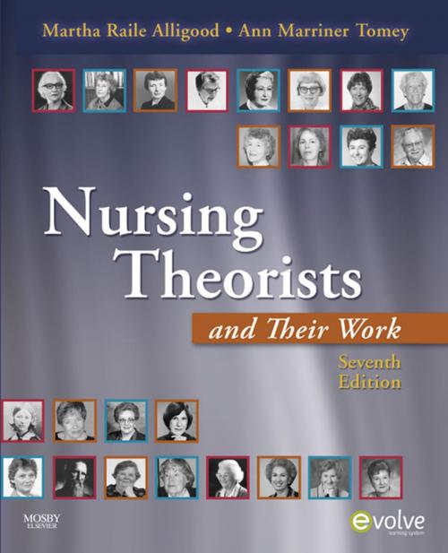 Cover of the book Nursing Theorists and Their Work - E-Book by Martha Raile Alligood, PhD, RN, ANEF, Ann Marriner Tomey, PhD, RN, FAAN, Elsevier Health Sciences