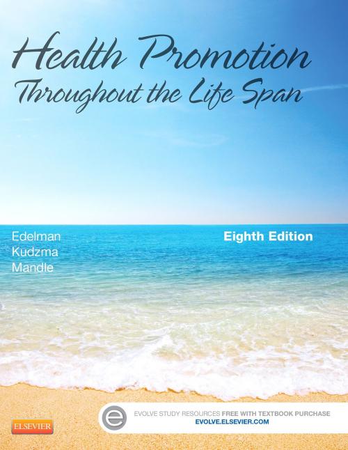 Cover of the book Health Promotion Throughout the Life Span - E-Book by Carole Lium Edelman, APRN, MS, CS, BC, CMC, Carol Lynn Mandle, PhD, AP, RN, CNS, FNP, Elizabeth C. Kudzma, DNSc, MPH, RNC, Elsevier Health Sciences