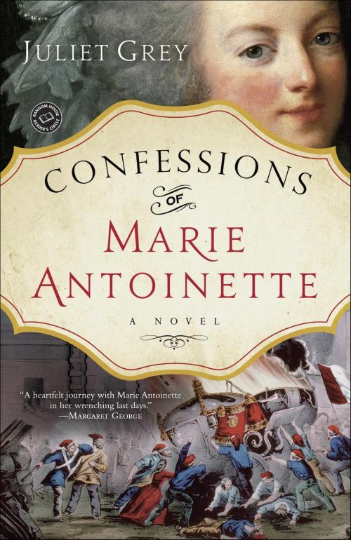 Cover of the book Confessions of Marie Antoinette by Juliet Grey, Random House Publishing Group