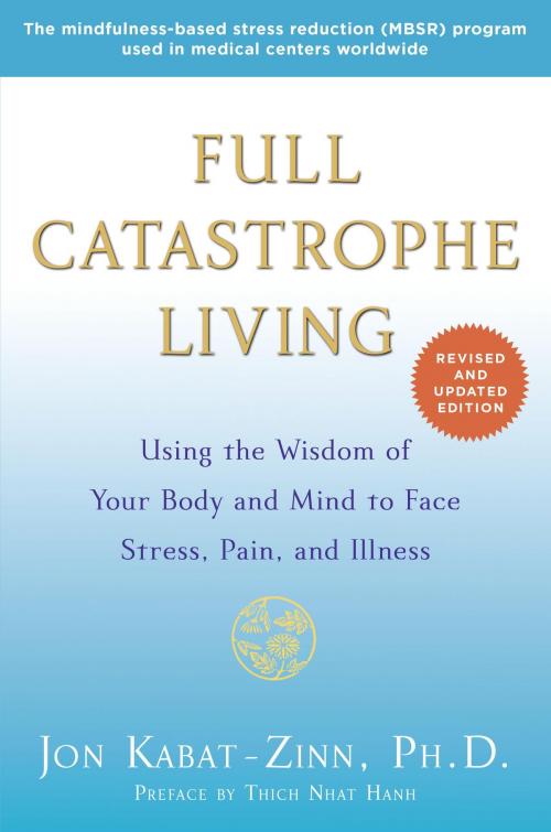 Cover of the book Full Catastrophe Living (Revised Edition) by Jon Kabat-Zinn, Thich Nhat Hanh, Random House Publishing Group