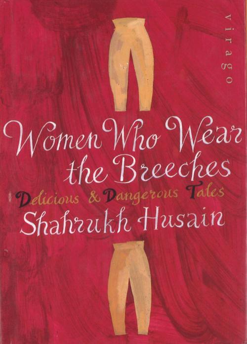 Cover of the book Women Who Wear The Breeches by Shahrukh Husain, Little, Brown Book Group