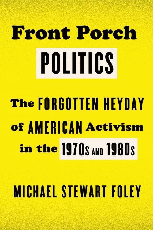 Cover of the book Front Porch Politics by Michael Stewart Foley, Farrar, Straus and Giroux