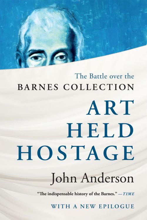 Cover of the book Art Held Hostage: The Battle over the Barnes Collection by John Anderson, Ph.D., W. W. Norton & Company