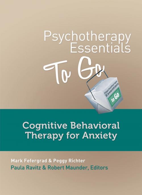 Cover of the book Psychotherapy Essentials to Go: Cognitive Behavioral Therapy for Anxiety by Mark Fefergrad, Peggy Richter, W. W. Norton & Company
