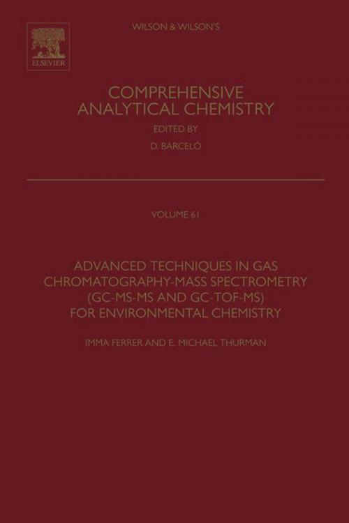 Cover of the book Advanced Techniques in Gas Chromatography-Mass Spectrometry (GC-MS-MS and GC-TOF-MS) for Environmental Chemistry by Imma Ferrer, E. Michael Thurman, Elsevier Science