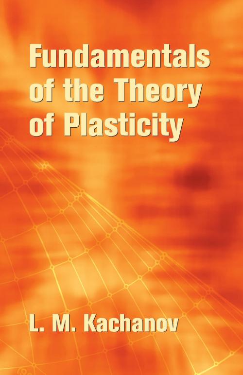 Cover of the book Fundamentals of the Theory of Plasticity by L. M. Kachanov, Dover Publications