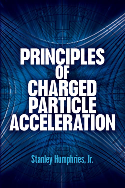 Cover of the book Principles of Charged Particle Acceleration by Stanley Humphries, Dover Publications