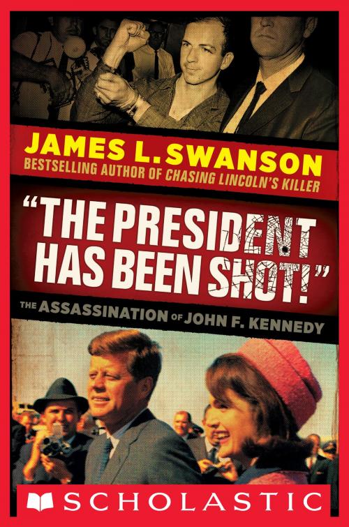 Cover of the book "The President Has Been Shot!": The Assassination of John F. Kennedy by James L. Swanson, Scholastic Inc.