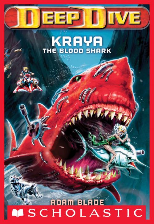 Cover of the book Deep Dive #4: Kraya the Blood Shark by Adam Blade, Scholastic Inc.