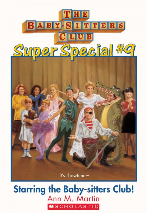 Cover of the book The Baby-Sitters Club Super Special #9: Starring the Baby-Sitters Club! by Ann M. Martin, Scholastic Inc.