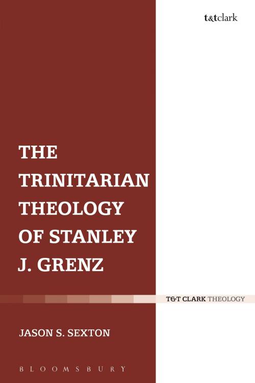 Cover of the book The Trinitarian Theology of Stanley J. Grenz by Dr Jason S. Sexton, Bloomsbury Publishing