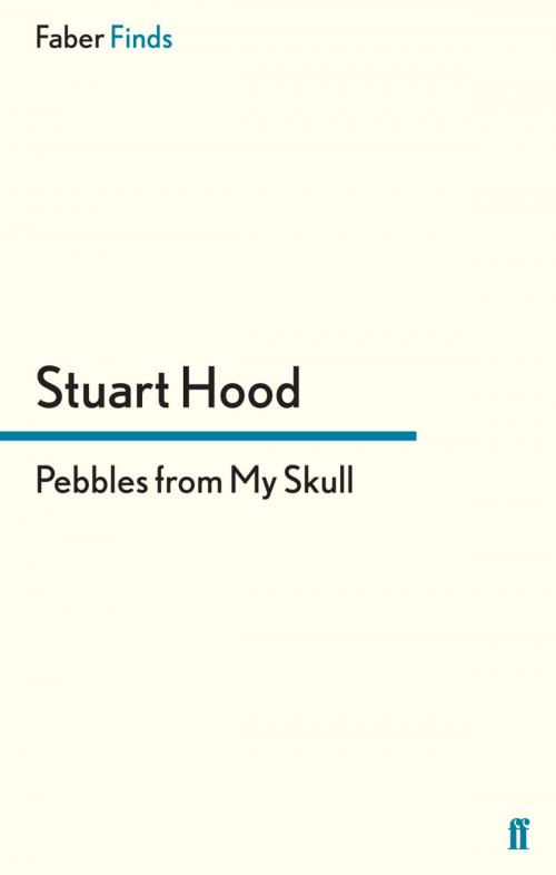 Cover of the book Pebbles From My Skull by Stuart Hood, Faber & Faber