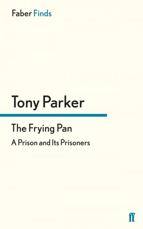 Cover of the book The Frying Pan by Tony Parker, Faber & Faber
