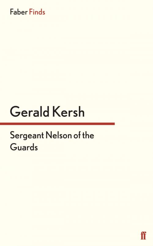 Cover of the book Sergeant Nelson of the Guards by Gerald Kersh, Faber & Faber