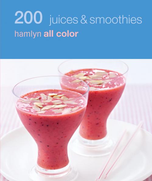 Cover of the book Hamlyn All Colour Cookery: 200 Juices & Smoothies by Hamlyn, Octopus Books
