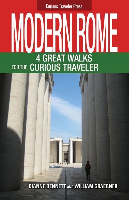 Cover of the book Modern Rome, 4 Great Walks for the Curious Traveler by William Graebner, William Graebner
