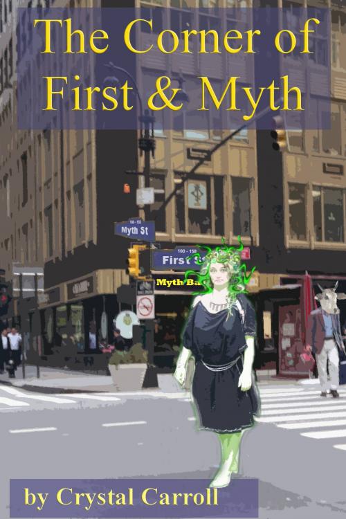 Cover of the book The Corner of First and Myth by Crystal Carroll, Crystal Carroll