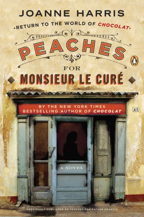 Cover of the book Peaches for Monsieur le Curé by Joanne Harris, Penguin Publishing Group