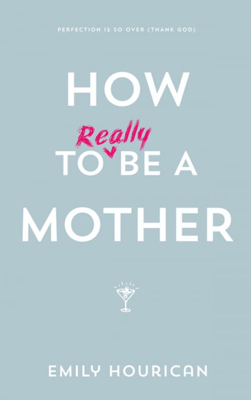 Cover of the book How to (really) be a mother by Emily Hourican, Gill Books