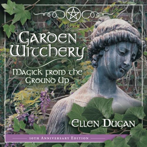 Cover of the book Garden Witchery by Ellen Dugan, Llewellyn Worldwide, LTD.