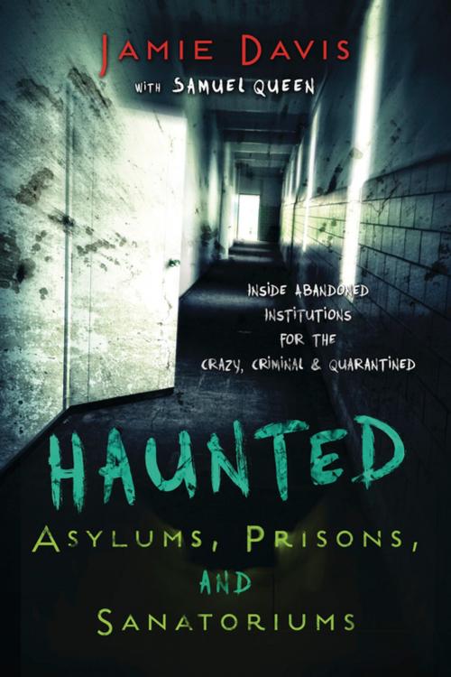 Cover of the book Haunted Asylums, Prisons, and Sanatoriums by Jamie  Davis, Llewellyn Worldwide, LTD.