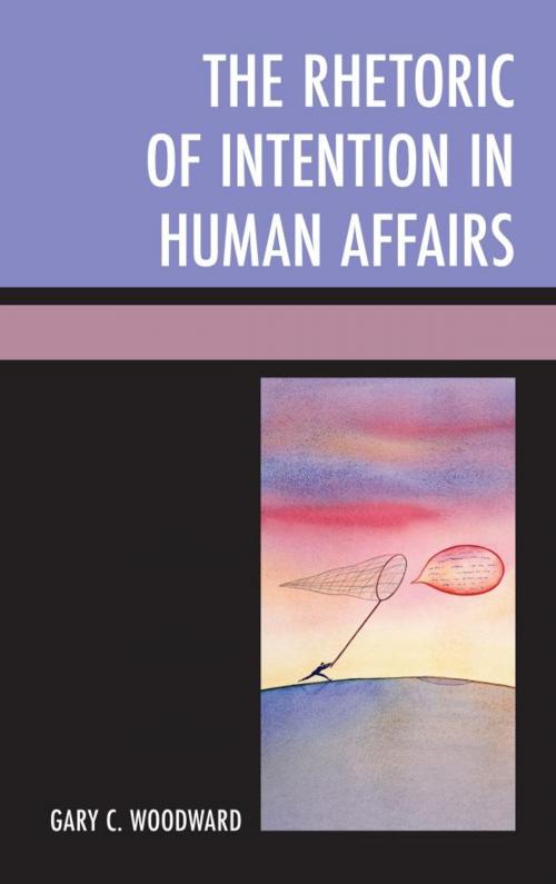 Cover of the book The Rhetoric of Intention in Human Affairs by Gary C. Woodward, Lexington Books