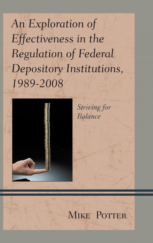 Cover of the book An Exploration of Effectiveness in the Regulation of Federal Depository Institutions, 1989–2008 by Mike Potter, Lexington Books