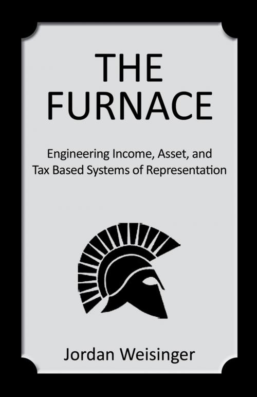 Cover of the book The Furnace: Engineering Income, Asset, and Tax Based Systems of Representation by Jordan Weisinger, Infinity Publishing