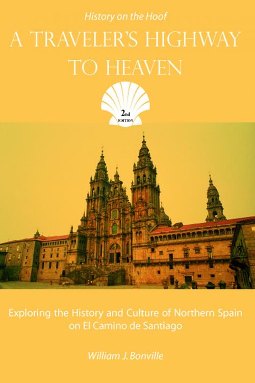 Cover of the book A Traveler's Highway to Heaven: Exploring the History and Culture of Northern Spain on El Camino de Sanitago by William Bonville, SynergEbooks