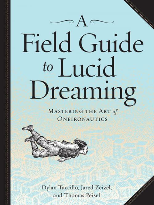Cover of the book A Field Guide to Lucid Dreaming by Dylan Tuccillo, Jared Zeizel, Thomas Peisel, Workman Publishing Company