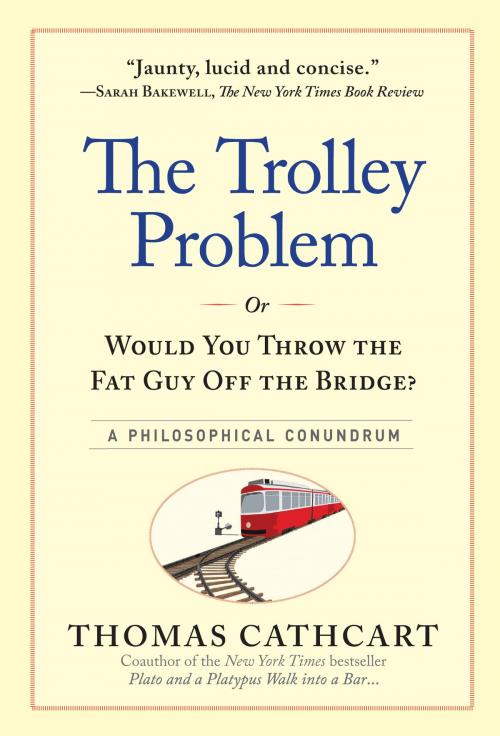 Cover of the book The Trolley Problem, or Would You Throw the Fat Guy Off the Bridge? by Thomas Cathcart, Workman Publishing Company