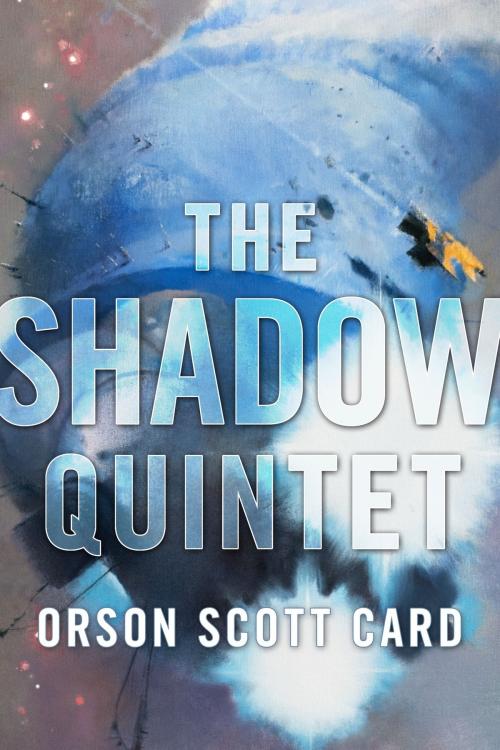 Cover of the book The Shadow Quintet by Orson Scott Card, Tom Doherty Associates
