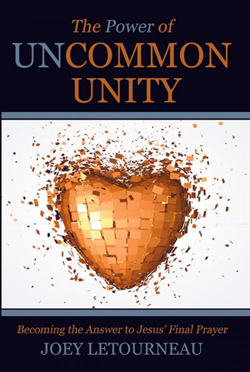 Cover of the book The Power of Uncommon Unity by Joey LeTourneau, Destiny Image, Inc.