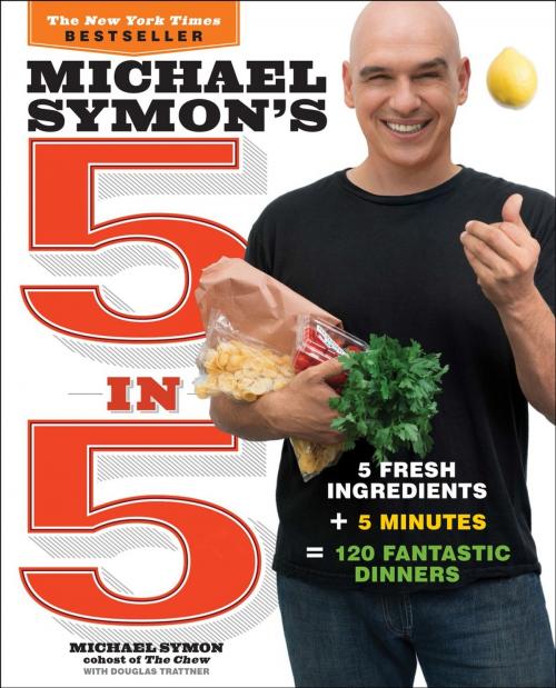 Cover of the book Michael Symon's 5 in 5 by Michael Symon, Douglas Trattner, Potter/Ten Speed/Harmony/Rodale