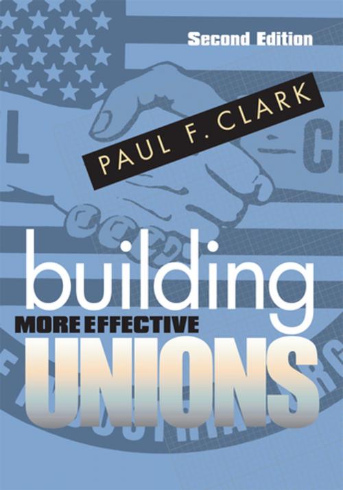 Cover of the book Building More Effective Unions by Paul F. Clark, Cornell University Press