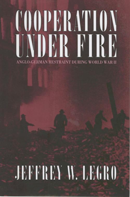 Cover of the book Cooperation under Fire by Jeffrey W. Legro, Cornell University Press