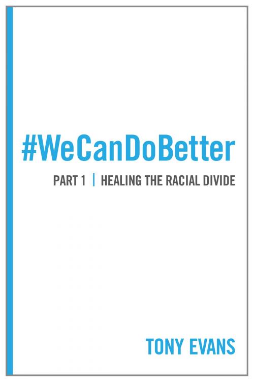 Cover of the book We Can Do Better: Healing the Racial Divide (Part 1) by Tony Evans, Moody Publishers