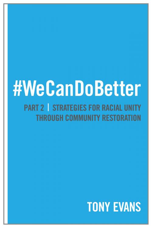 Cover of the book We Can Do Better: Strategies for Racial Unity through Community Restoration (Part 2) by Tony Evans, Moody Publishers