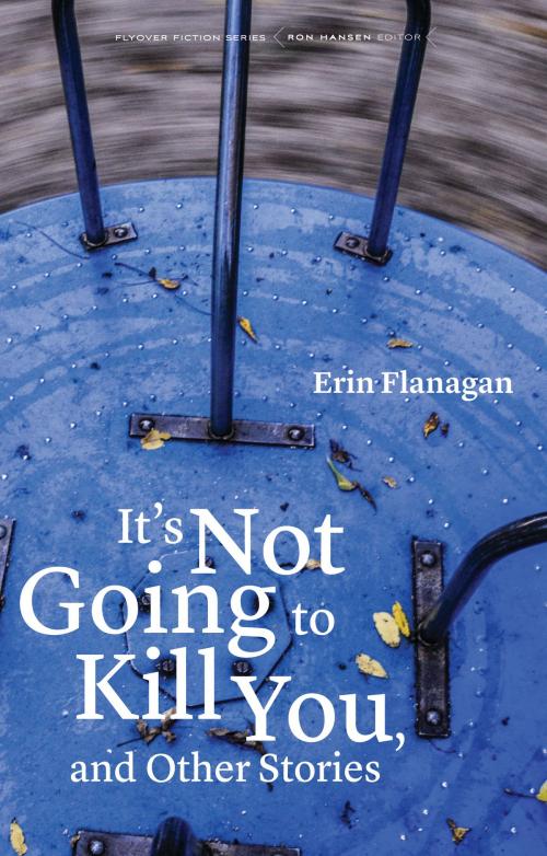 Cover of the book It's Not Going to Kill You, and Other Stories by Erin Flanagan, UNP - Bison Original