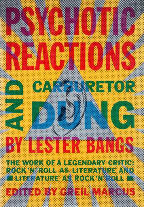 Cover of the book Psychotic Reactions and Carburetor Dung by Lester Bangs, Knopf Doubleday Publishing Group