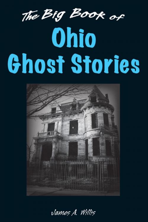 Cover of the book The Big Book of Ohio Ghost Stories by James A. Willis, Stackpole Books