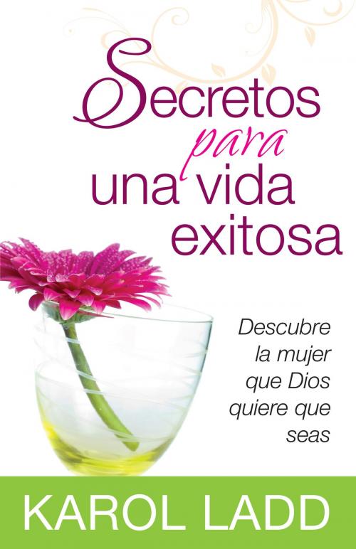 Cover of the book Secretos para una vida exitosa by Karol Ladd, Editorial Portavoz