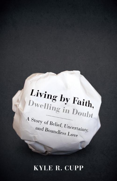 Cover of the book Living By Faith, Dwelling in Doubt by Kyle R. Cupp, Loyola Press