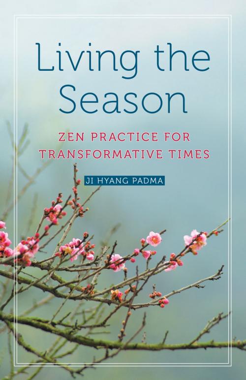 Cover of the book Living the Season by Ji Hyang Padma, Quest Books