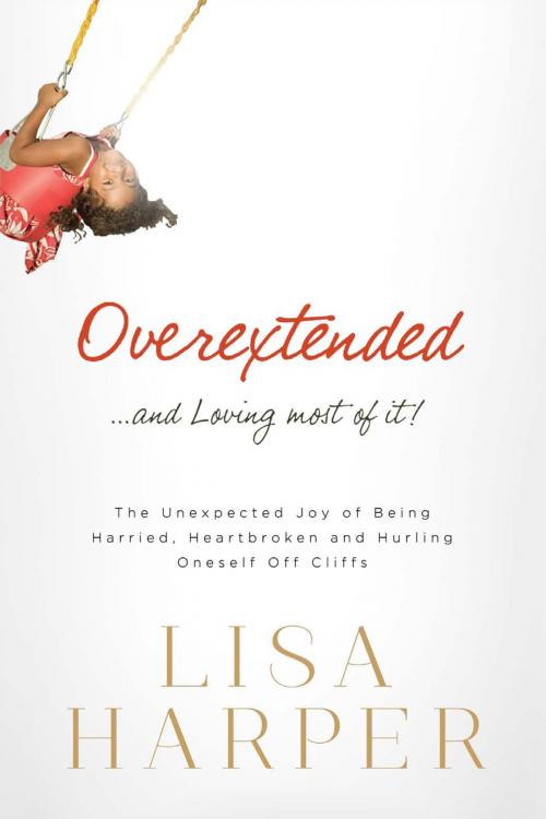 Cover of the book Overextended and Loving Most of It by Lisa Harper, Thomas Nelson