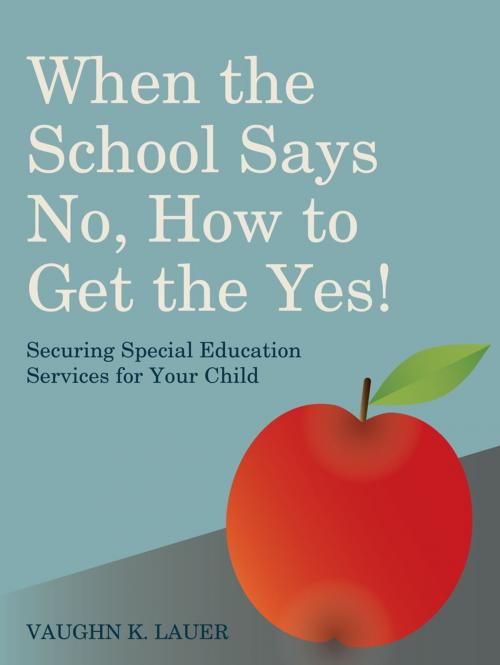 Cover of the book When the School Says No...How to Get the Yes! by Vaughn Lauer, Jessica Kingsley Publishers