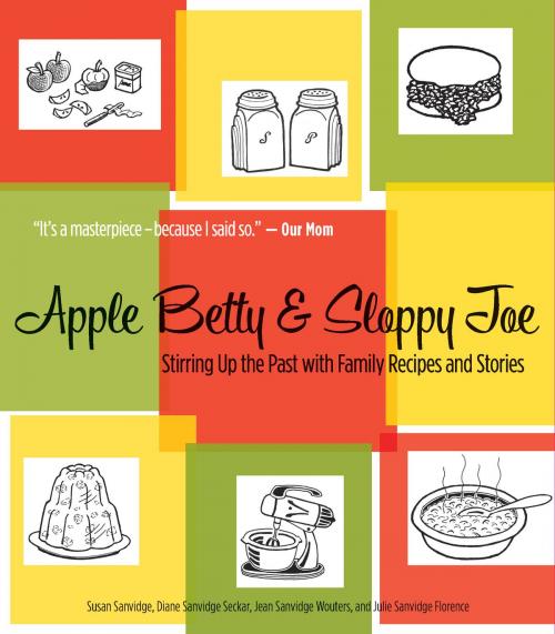 Cover of the book Apple Betty and Sloppy Joe by Susan Sanvidge, Diane Sanvidge Seckar, Jean Sanvidge Wouters, Julie Sanvidge Florence, Wisconsin Historical Society Press