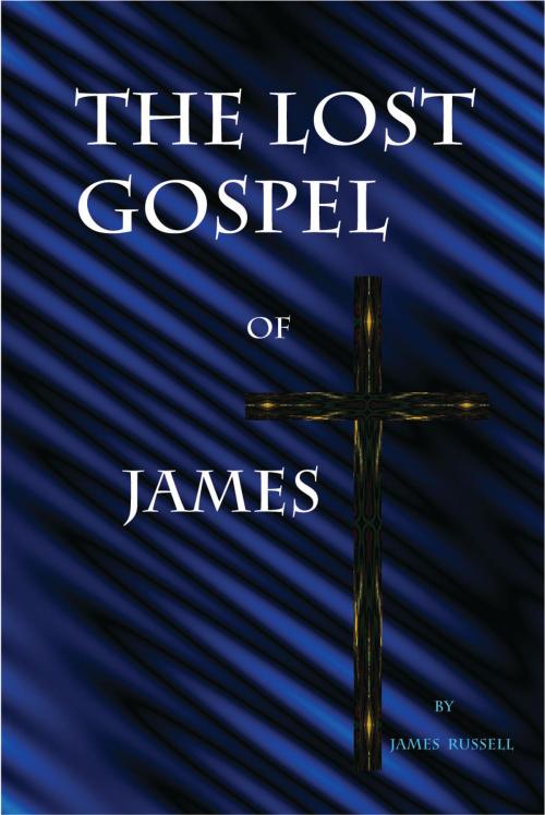 Cover of the book Lost Gospel of James by James Russell, James Russell