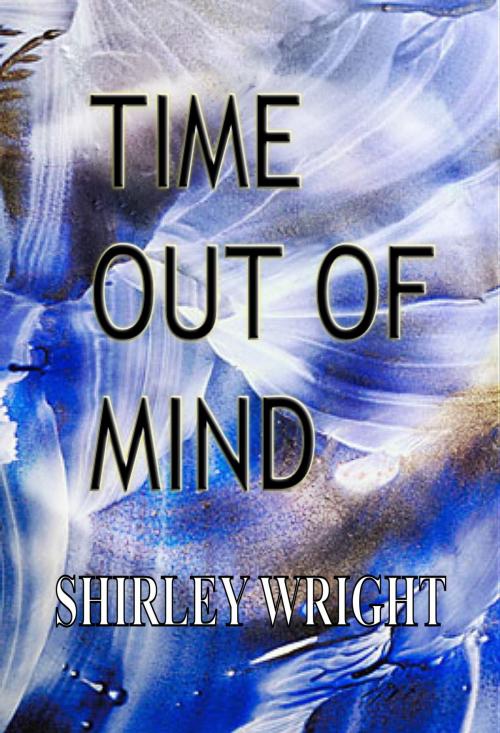 Cover of the book Time Out Of Mind by Shirley Wright, ThornBerry Publishing UK